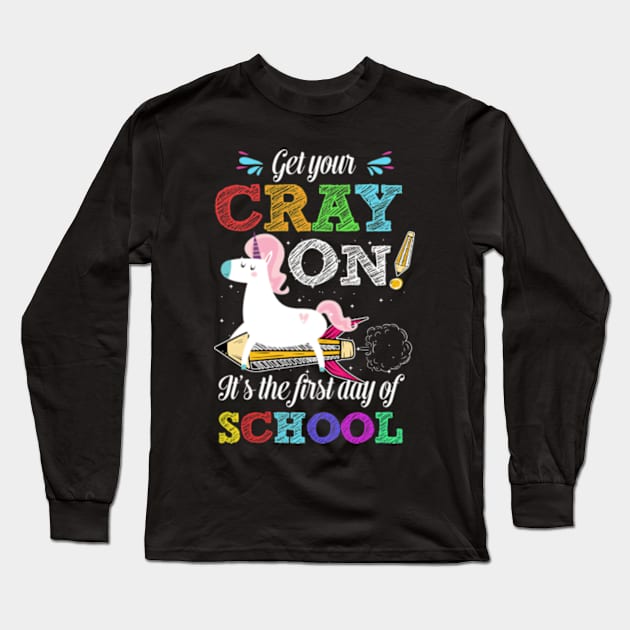 Get Your Cray On It's The First Day Of School Unicorn Shirt Long Sleeve T-Shirt by AstridLdenOs